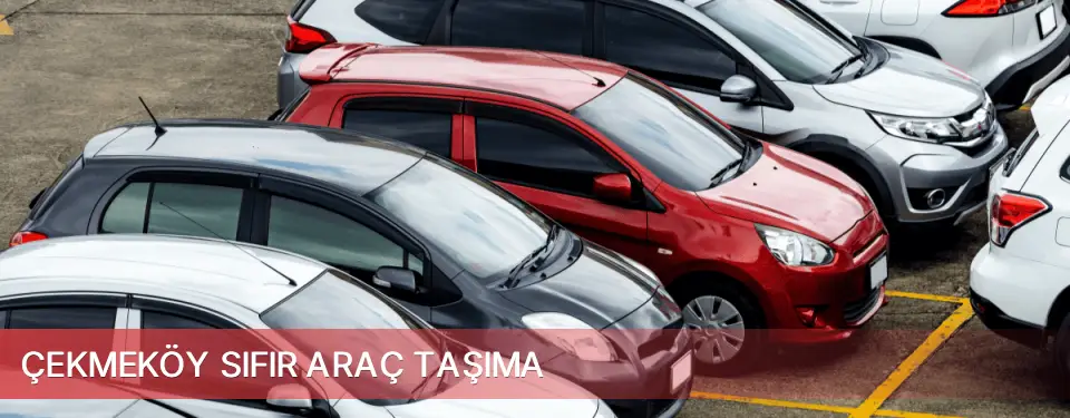 Çekmeköy İlçemi Sıfır Araç Taşıma